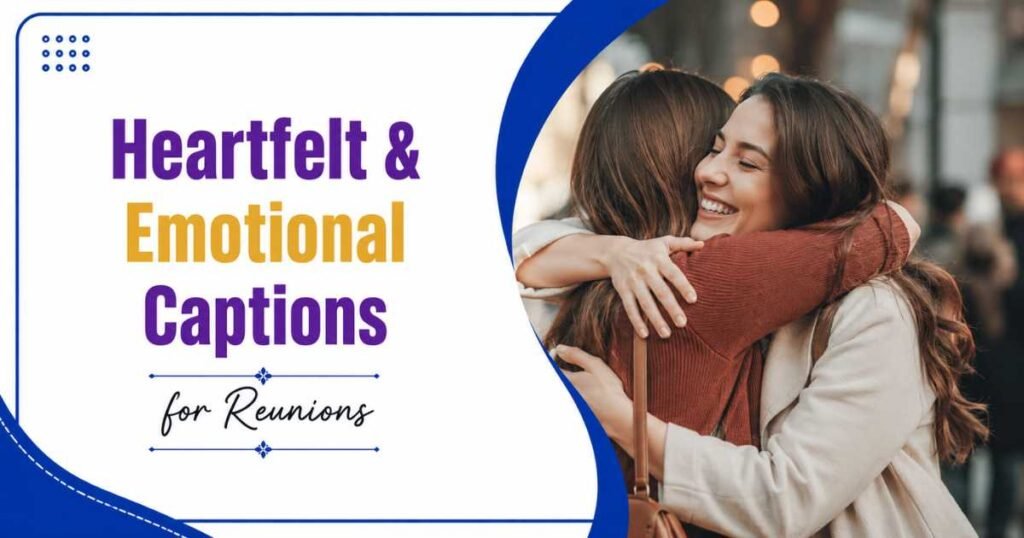 Heartfelt & Emotional Captions for Reunions